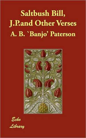 Saltbush Bill, J.P.and Other Verses de Andrew Barton Paterson