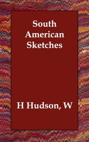 South American Sketches de W H Hudson