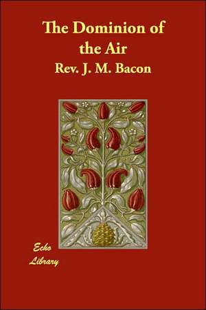 The Dominion of the Air de Rev. J. M. Bacon