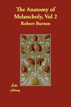 The Anatomy of Melancholy, Vol 2 de Robert Burton