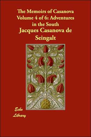 The Memoirs of Casanova Volume 4 of 6: Adventures in the South de Jacques Casanova de Seingalt