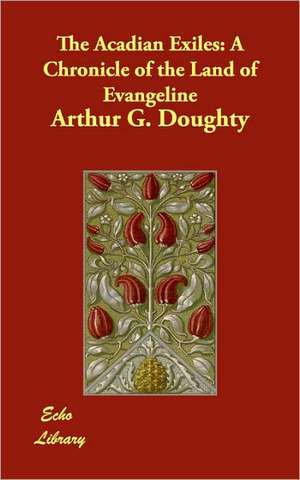 The Acadian Exiles de Arthur G Doughty