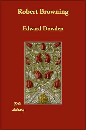 Robert Browning de Edward Dowden