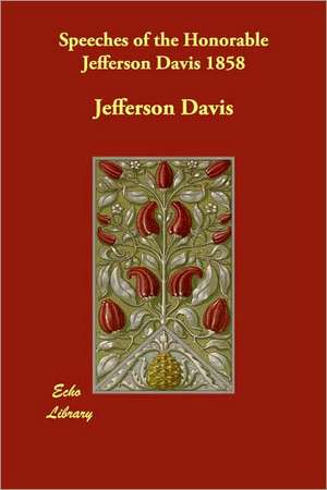 Speeches of the Honorable Jefferson Davis 1858 de Jefferson Davis