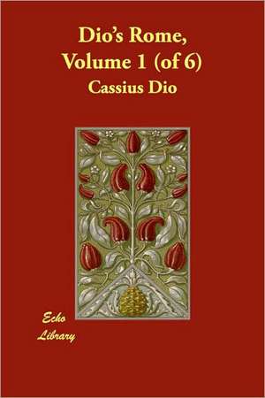 Dio's Rome, Volume 1 (of 6) de Cassius Dio