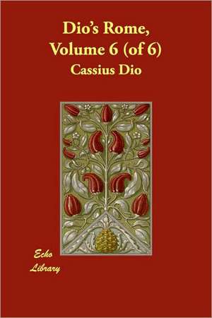 Dio's Rome, Volume 6 (of 6) de Cassius Dio