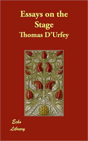 Essays on the Stage de Thomas D'Urfey