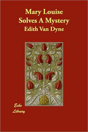 Mary Louise Solves a Mystery de Edith Van Dyne