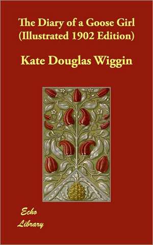 The Diary of a Goose Girl (Illustrated 1902 Edition) de Kate Douglas Wiggin