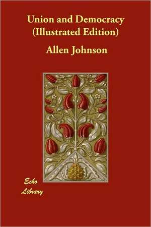 Union and Democracy (Illustrated Edition) de Allen Johnson