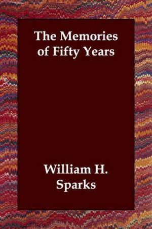 The Memories of Fifty Years de William Henry Sparks