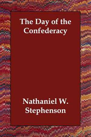 The Day of the Confederacy de Nathaniel W. Stephenson