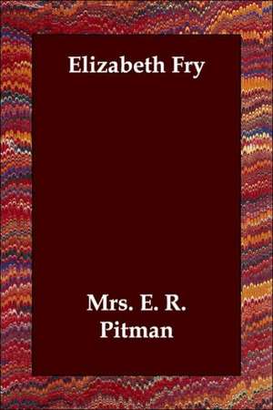 Elizabeth Fry de Mrs E. R. Pitman