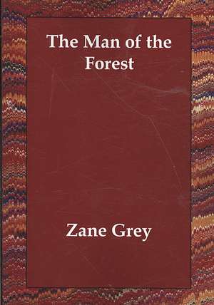 The Man of the Forest de Zane Grey