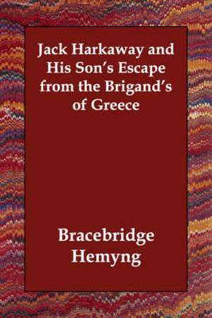 Jack Harkaway and His Son's Escape from the Brigand's of Greece de Bracebridge Hemyng