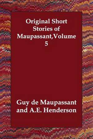 Original Short Stories of Maupassant, Volume 5 de Guy de Maupassant