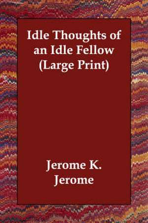 Idle Thoughts of an Idle Fellow de Jerome Klapka Jerome