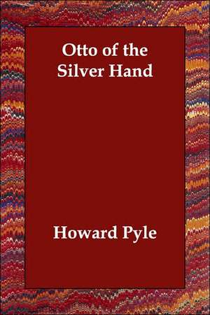 Otto of the Silver Hand de Howard Pyle