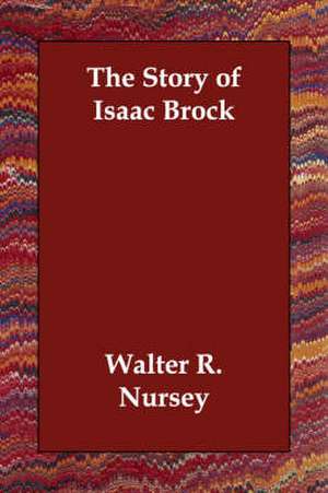 The Story of Isaac Brock de Walter R. Nursey