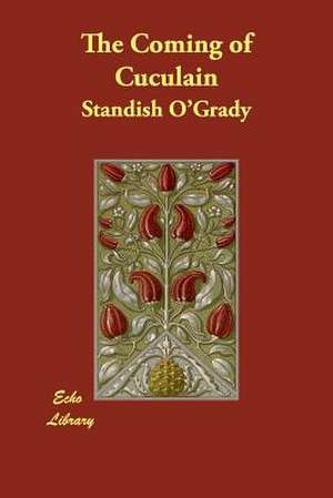 The Coming of Cuculain de Standish O'Grady