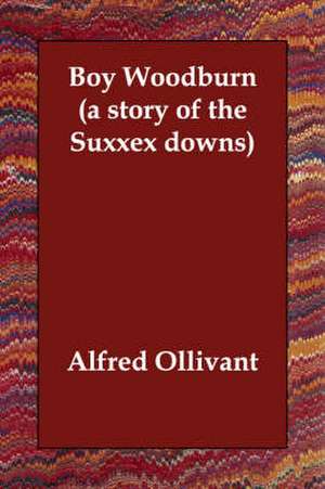 Boy Woodburn (a story of the Suxxex downs) de Alfred Ollivant