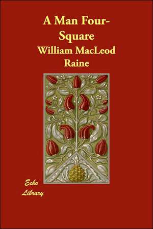 A Man Four-Square de William MacLeod Raine