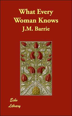 What Every Woman Knows de James Matthew Barrie