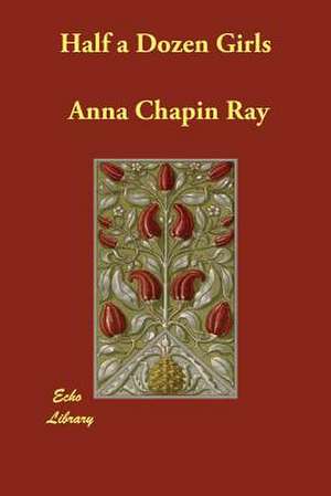 Half a Dozen Girls de Anna Chapin Ray