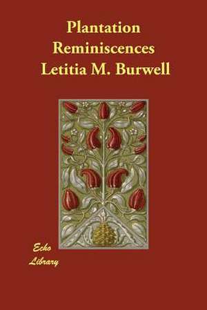 Plantation Reminiscences de Letitia M Burwell