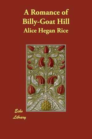 A Romance of Billy-Goat Hill de Alice Hegan Rice