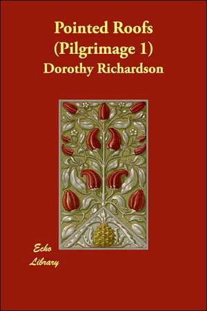 Pointed Roofs (Pilgrimage 1) de Dorothy Richardson