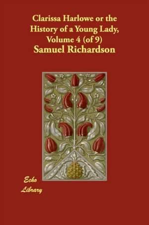 Clarissa Harlowe or the History of a Young Lady, Volume 4 (of 9) de Samuel Richardson