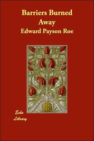 Barriers Burned Away de Edward Payson Roe