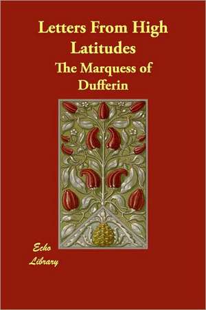 Letters From High Latitudes de The Marquess of Dufferin