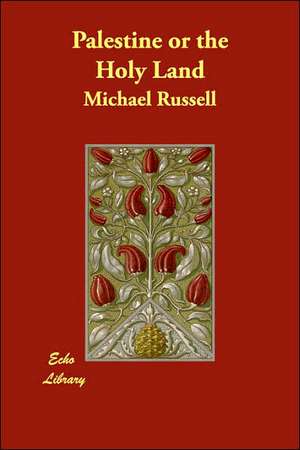 Palestine or the Holy Land de Michael Russell