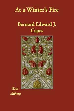 At a Winter's Fire de Bernard Edward Joseph Capes