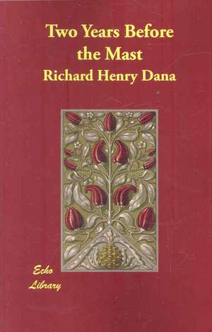 Two Years Before the Mast de Dana Richard Henry