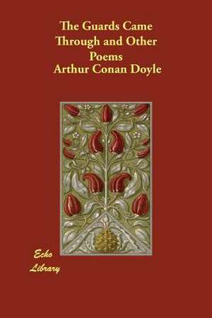 The Guards Came Through and Other Poems de Arthur Conan Doyle