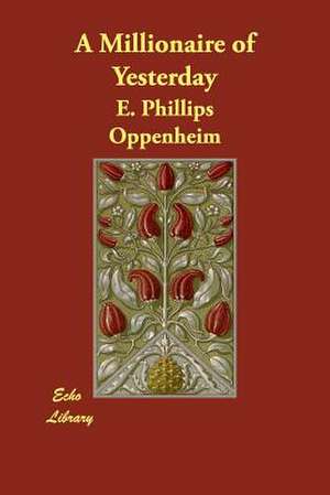 A Millionaire of Yesterday de E. Phillips Oppenheim