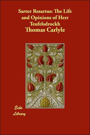 Sartor Resartus: The Life and Opinions of Herr Teufelsdrockh de Thomas Carlyle