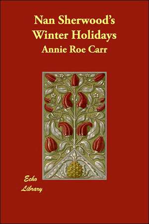 Nan Sherwood's Winter Holidays de Annie Roe Carr