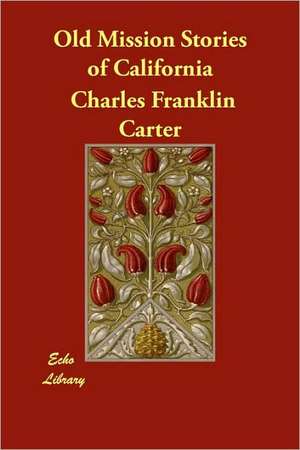 Old Mission Stories of California de Charles Franklin Carter