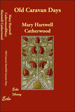 Old Caravan Days de Mary Hartwell Catherwood