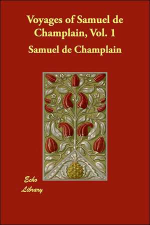 Voyages of Samuel de Champlain, Vol. 1 de Samuel de Champlain