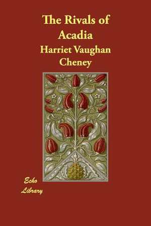 The Rivals of Acadia de Harriet Vaughan Cheney