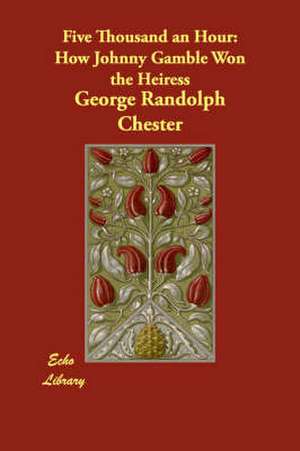 Five Thousand an Hour: How Johnny Gamble Won the Heiress de George Randolph Chester