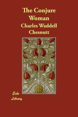 The Conjure Woman de Charles Waddell Chesnutt