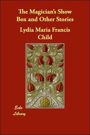 The Magician's Show Box and Other Stories de Lydia Maria Francis Child