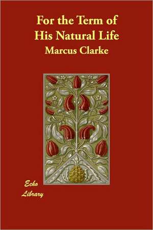 For the Term of His Natural Life de Marcus Clarke