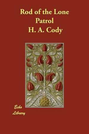 Rod of the Lone Patrol de H. A. Cody